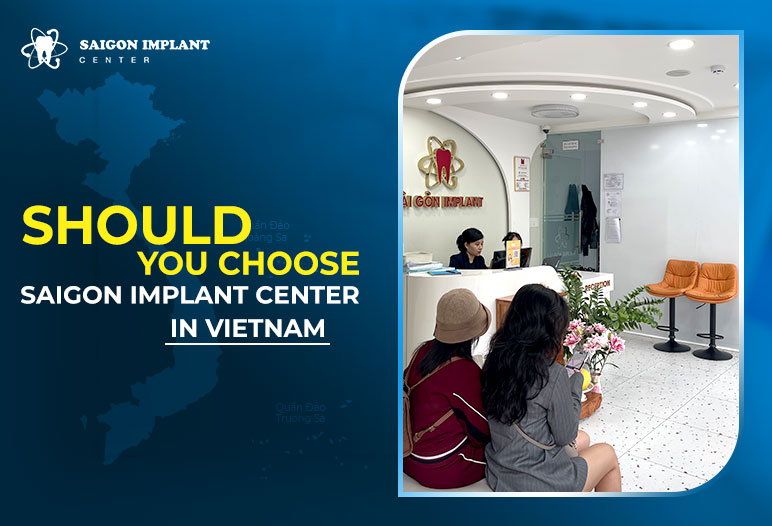 should you choose saigon implant center